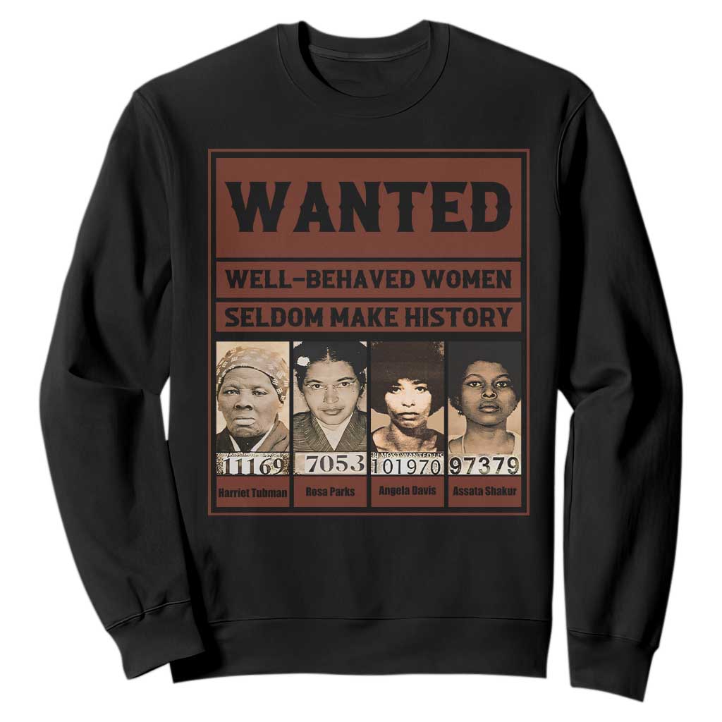 Black Female Empowerment Sweatshirt Wanted Well Behaved Women Seldom Make History TS10 Black Print Your Wear