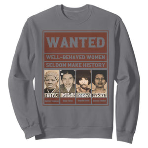 Black Female Empowerment Sweatshirt Wanted Well Behaved Women Seldom Make History TS10 Charcoal Print Your Wear