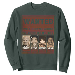 Black Female Empowerment Sweatshirt Wanted Well Behaved Women Seldom Make History TS10 Dark Forest Green Print Your Wear