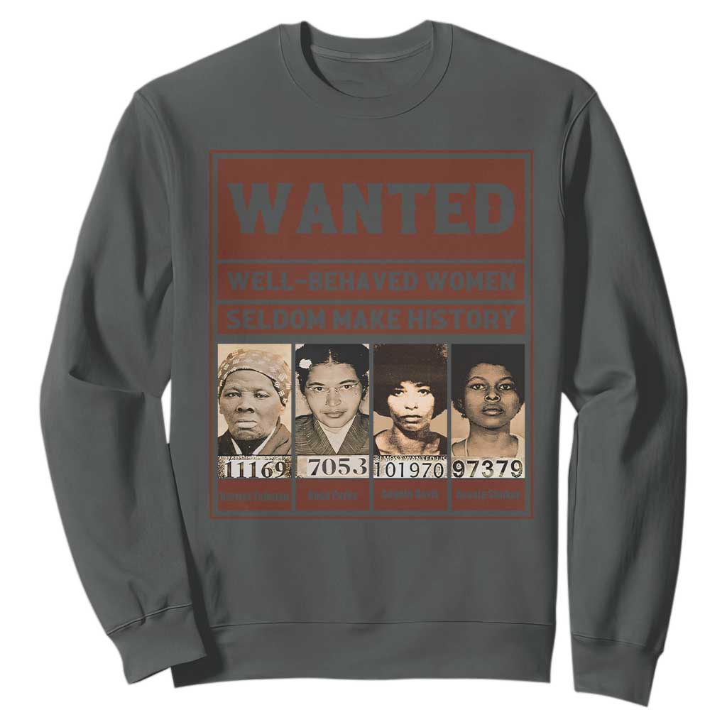 Black Female Empowerment Sweatshirt Wanted Well Behaved Women Seldom Make History TS10 Dark Heather Print Your Wear