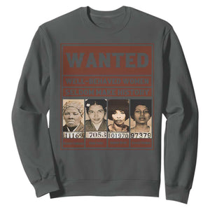Black Female Empowerment Sweatshirt Wanted Well Behaved Women Seldom Make History TS10 Dark Heather Print Your Wear