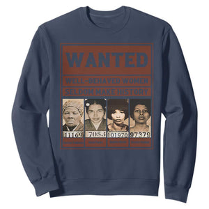 Black Female Empowerment Sweatshirt Wanted Well Behaved Women Seldom Make History TS10 Navy Print Your Wear