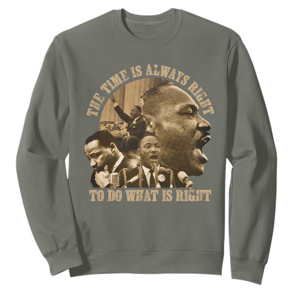 Martin Luther King Sweatshirt The Time Is Always Right To Do What Is Right Retro TS10 Military Green Print Your Wear