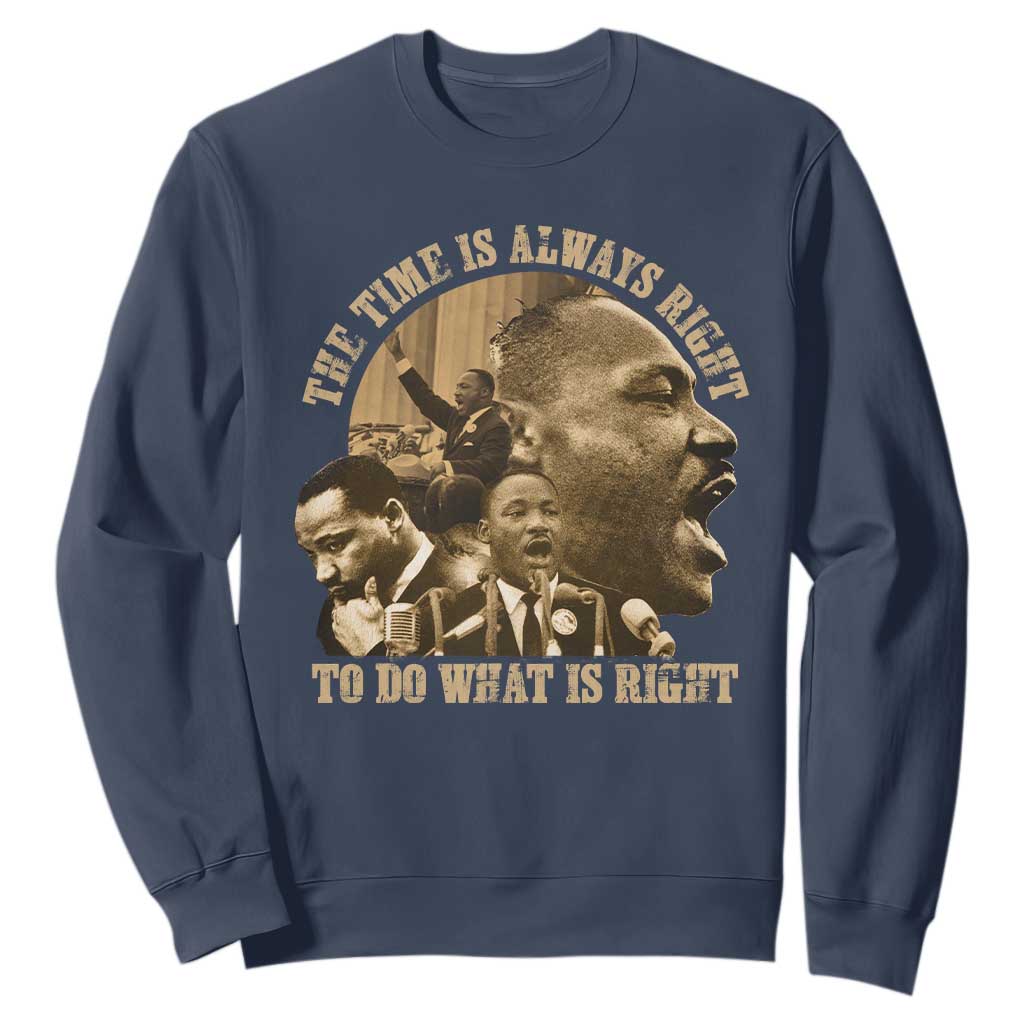 Martin Luther King Sweatshirt The Time Is Always Right To Do What Is Right Retro TS10 Navy Print Your Wear