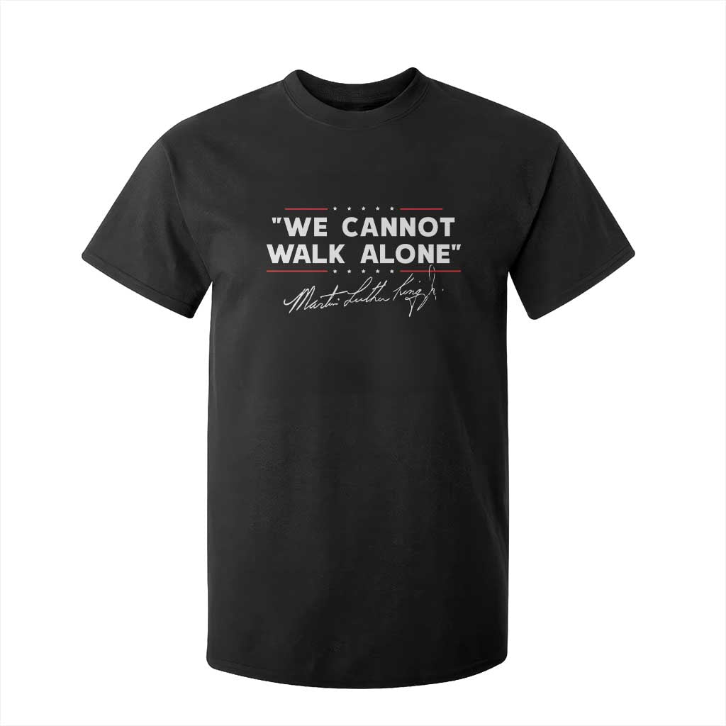 Martin Luther King Jr. T Shirt For Kid We Cannot Walk Alone MLK Day TS10 Black Print Your Wear