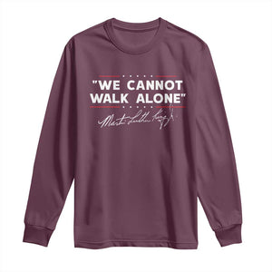 Martin Luther King Jr. Long Sleeve Shirt We Cannot Walk Alone MLK Day TS10 Maroon Print Your Wear