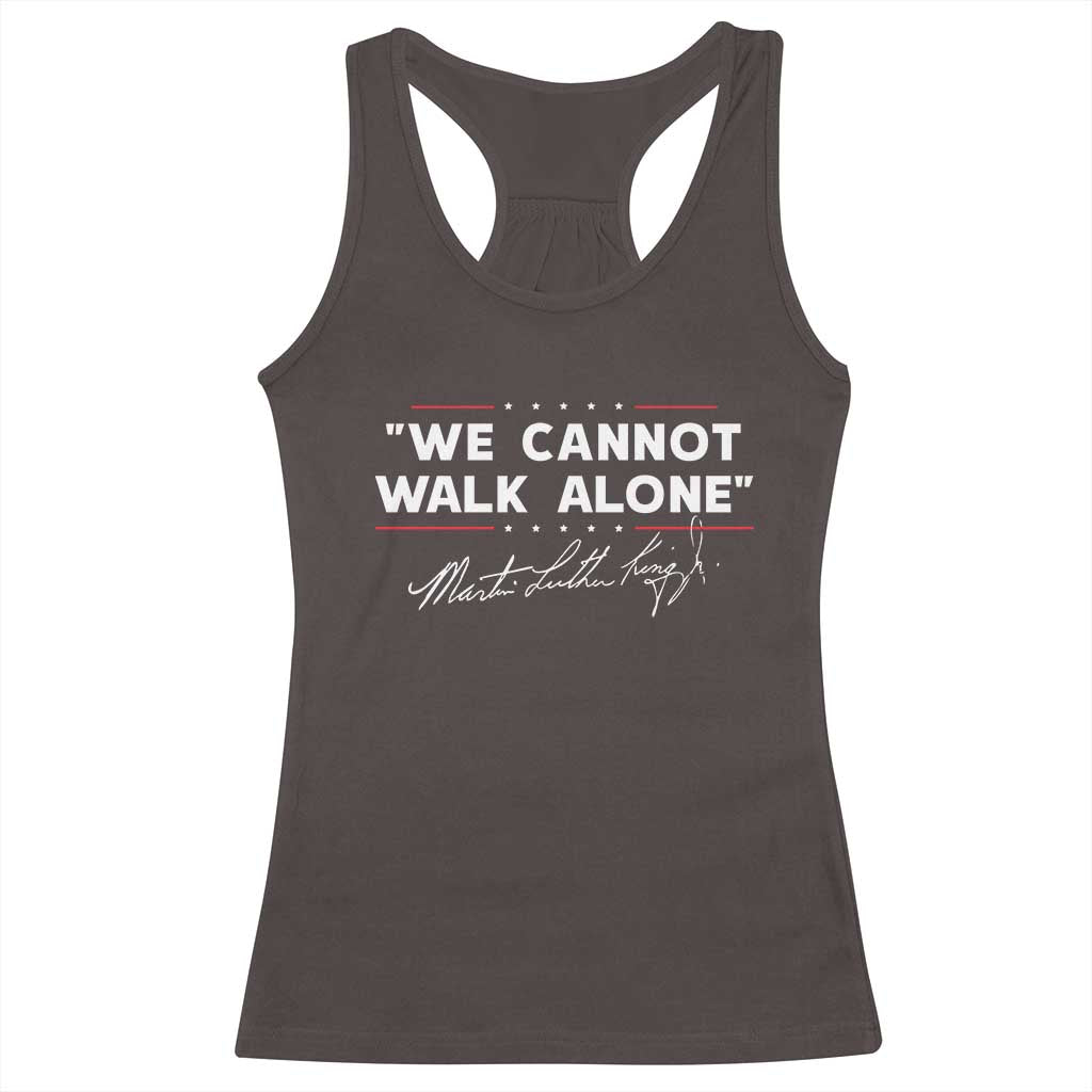 Martin Luther King Jr. Racerback Tank Top We Cannot Walk Alone MLK Day TS10 Dark Chocolate Print Your Wear