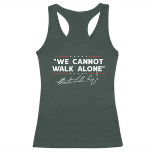 Martin Luther King Jr. Racerback Tank Top We Cannot Walk Alone MLK Day TS10 Dark Forest Green Print Your Wear