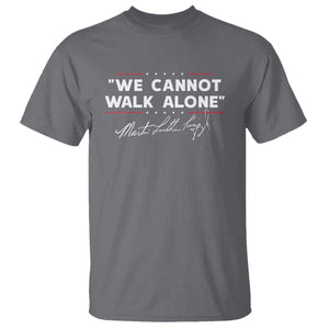 Martin Luther King Jr. T Shirt We Cannot Walk Alone MLK Day TS10 Charcoal Print Your Wear