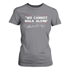 Martin Luther King Jr. T Shirt For Women We Cannot Walk Alone MLK Day TS10 Charcoal Print Your Wear