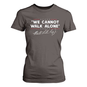 Martin Luther King Jr. T Shirt For Women We Cannot Walk Alone MLK Day TS10 Dark Chocolate Print Your Wear