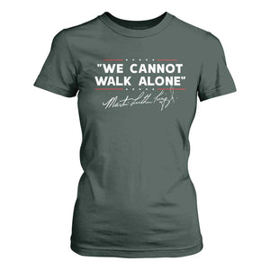 Martin Luther King Jr. T Shirt For Women We Cannot Walk Alone MLK Day TS10 Dark Forest Green Print Your Wear