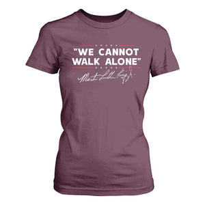 Martin Luther King Jr. T Shirt For Women We Cannot Walk Alone MLK Day TS10 Maroon Print Your Wear