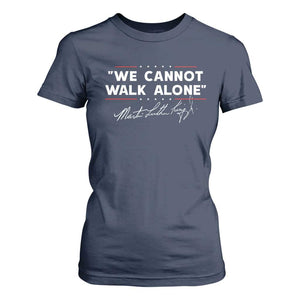 Martin Luther King Jr. T Shirt For Women We Cannot Walk Alone MLK Day TS10 Navy Print Your Wear