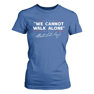 Martin Luther King Jr. T Shirt For Women We Cannot Walk Alone MLK Day TS10 Royal Blue Print Your Wear