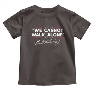 Martin Luther King Jr. Toddler T Shirt We Cannot Walk Alone MLK Day TS10 Dark Chocolate Print Your Wear