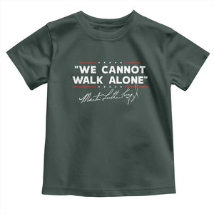 Martin Luther King Jr. Toddler T Shirt We Cannot Walk Alone MLK Day TS10 Dark Forest Green Print Your Wear