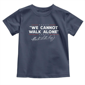 Martin Luther King Jr. Toddler T Shirt We Cannot Walk Alone MLK Day TS10 Navy Print Your Wear