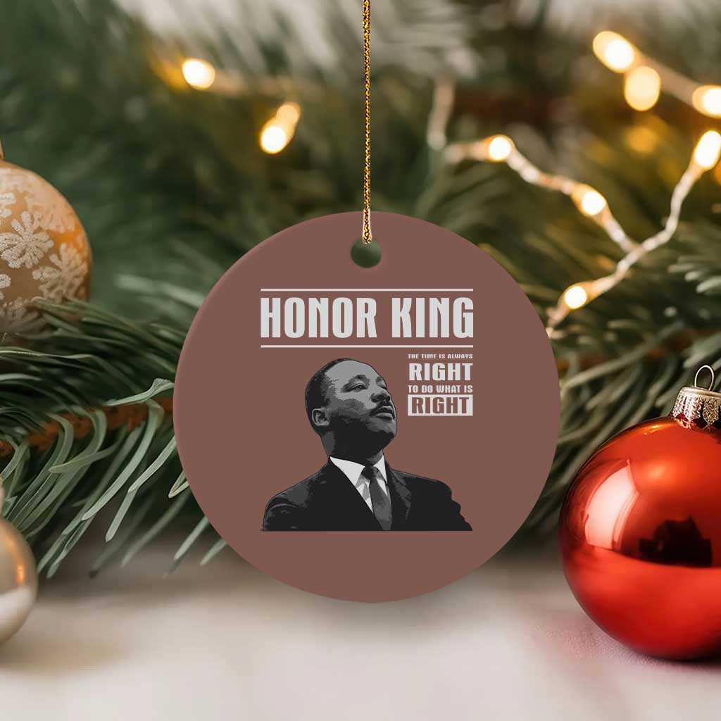 Martin Luther King Ceramic Ornament The Time Is Always Right To Do What Is Right TS10 1pc Mocha Print Your Wear