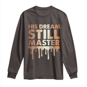 Martin Luther King Jr. Long Sleeve Shirt His Dream Still Matters Black History Month MLK Day TS10 Dark Chocolate Print Your Wear