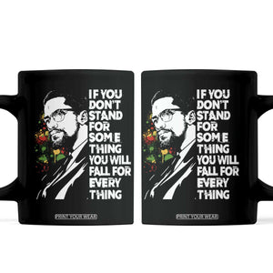 Malcolm X Inspirational Coffee Mug If You Dont Stand For Something You Will Fall For Anything TS10 Black Print Your Wear