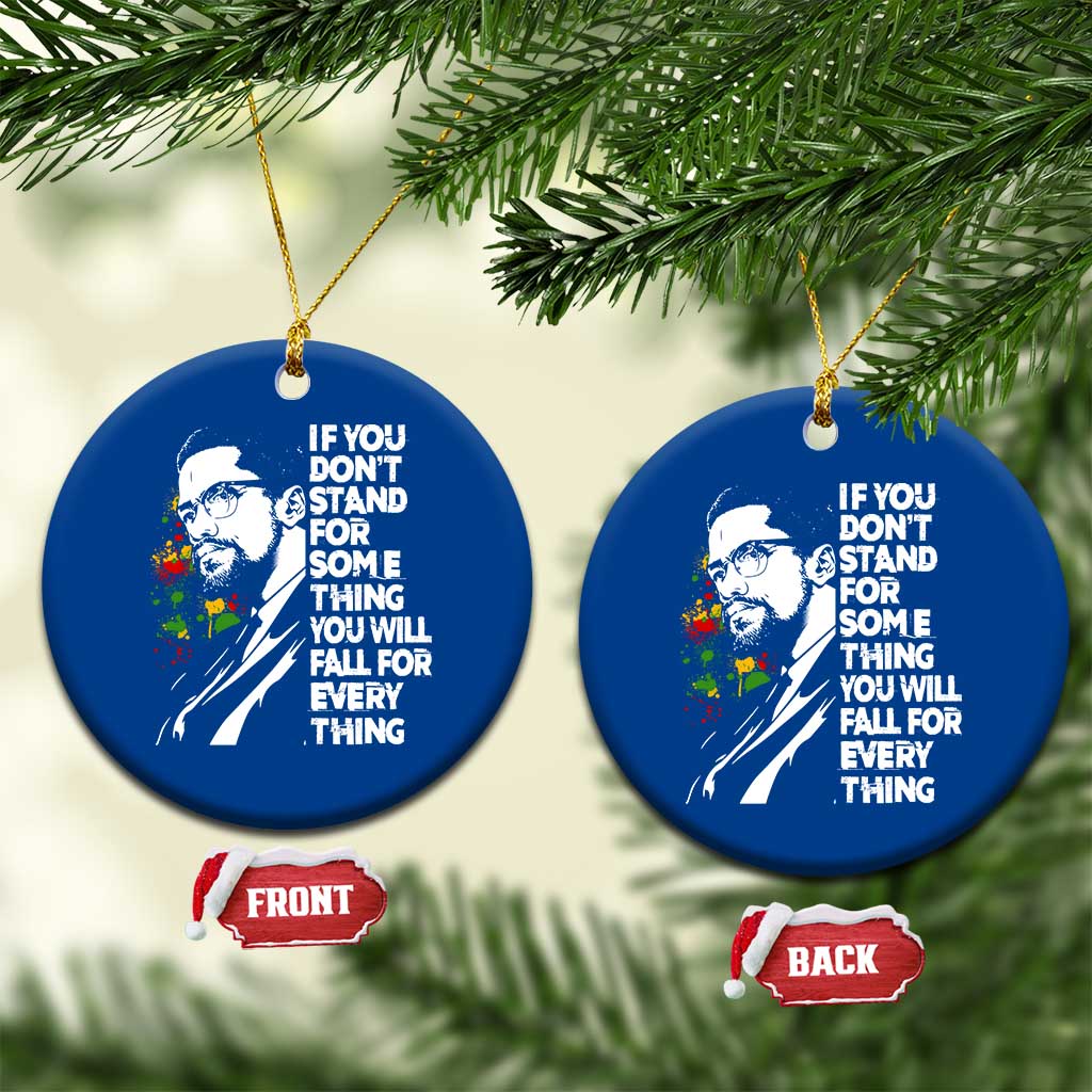 Malcolm X Inspirational Ceramic Ornament If You Dont Stand For Something You Will Fall For Anything TS10 1pc Blue Print Your Wear