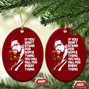 Malcolm X Inspirational Ceramic Ornament If You Dont Stand For Something You Will Fall For Anything TS10 Print Your Wear