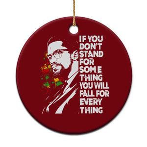 Malcolm X Inspirational Ceramic Ornament If You Dont Stand For Something You Will Fall For Anything TS10 1pc Red Print Your Wear