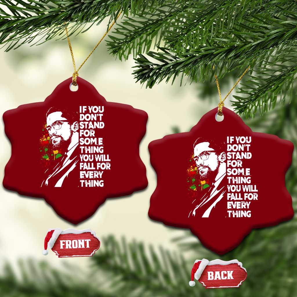 Malcolm X Inspirational Ceramic Ornament If You Dont Stand For Something You Will Fall For Anything TS10 Print Your Wear