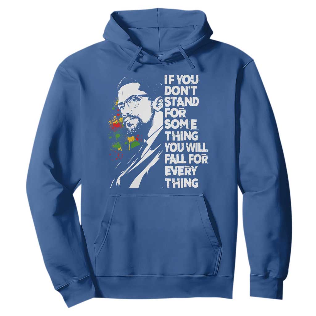 Malcolm X Inspirational Hoodie If You Dont Stand For Something You Will Fall For Anything TS10 Royal Blue Print Your Wear