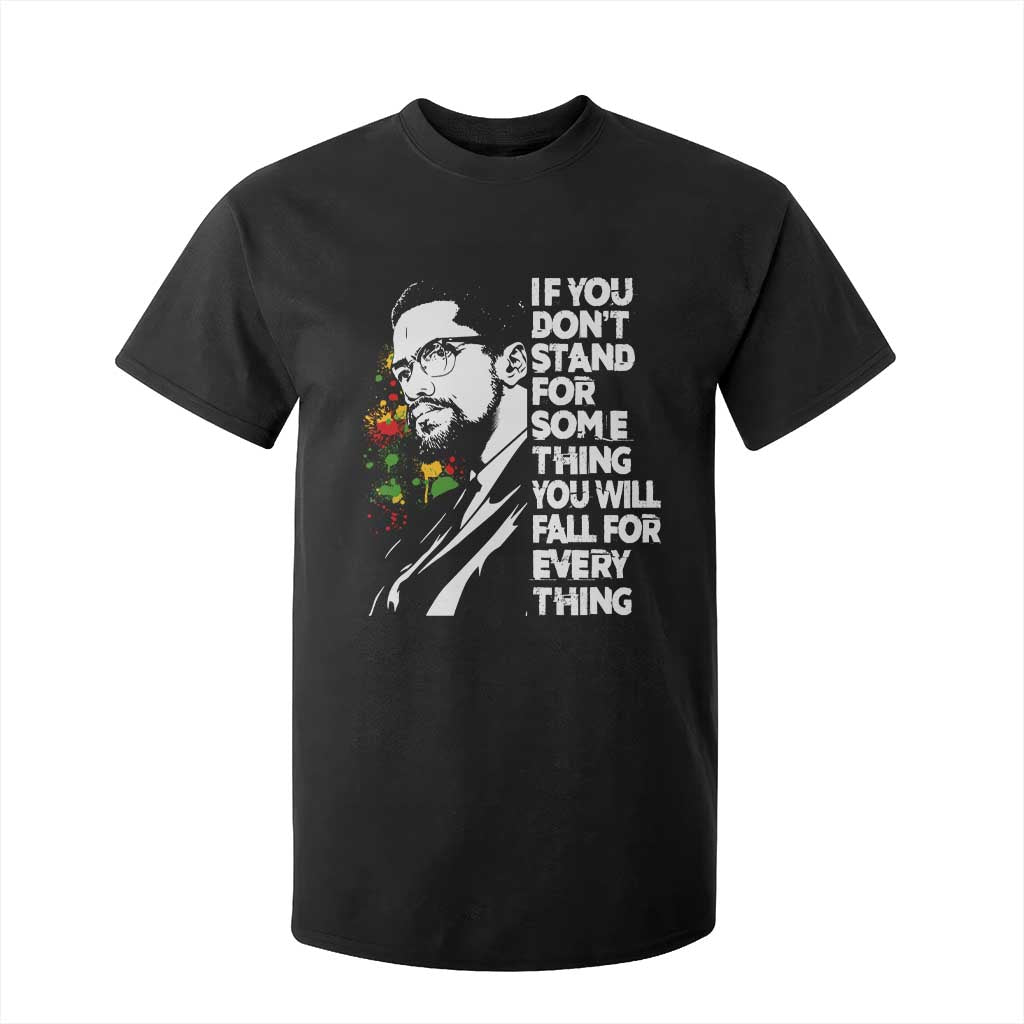 Malcolm X Inspirational T Shirt For Kid If You Dont Stand For Something You Will Fall For Anything TS10 Black Print Your Wear