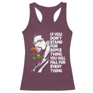 Malcolm X Inspirational Racerback Tank Top If You Dont Stand For Something You Will Fall For Anything TS10 Maroon Print Your Wear