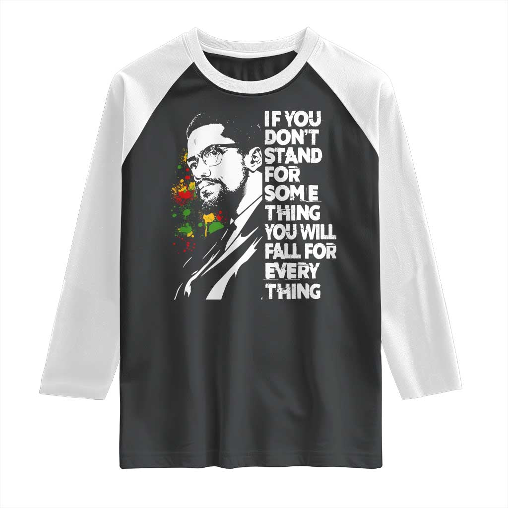 Malcolm X Inspirational Raglan Shirt If You Dont Stand For Something You Will Fall For Anything TS10 Black White Print Your Wear