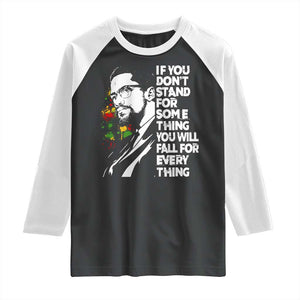 Malcolm X Inspirational Raglan Shirt If You Dont Stand For Something You Will Fall For Anything TS10 Black White Print Your Wear