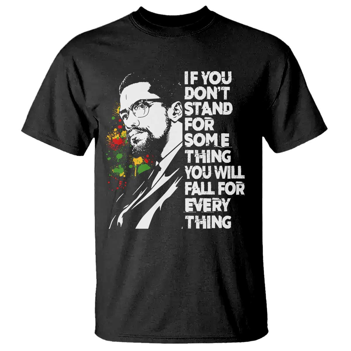 Malcolm X Inspirational T Shirt If You Dont Stand For Something You Will Fall For Anything TS10 Black Print Your Wear