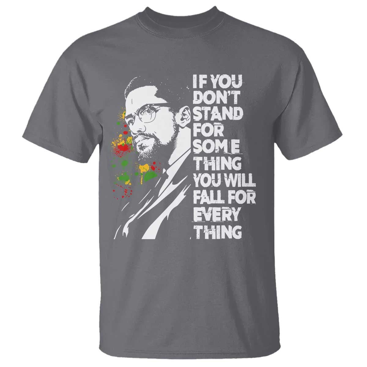 Malcolm X Inspirational T Shirt If You Dont Stand For Something You Will Fall For Anything TS10 Charcoal Print Your Wear