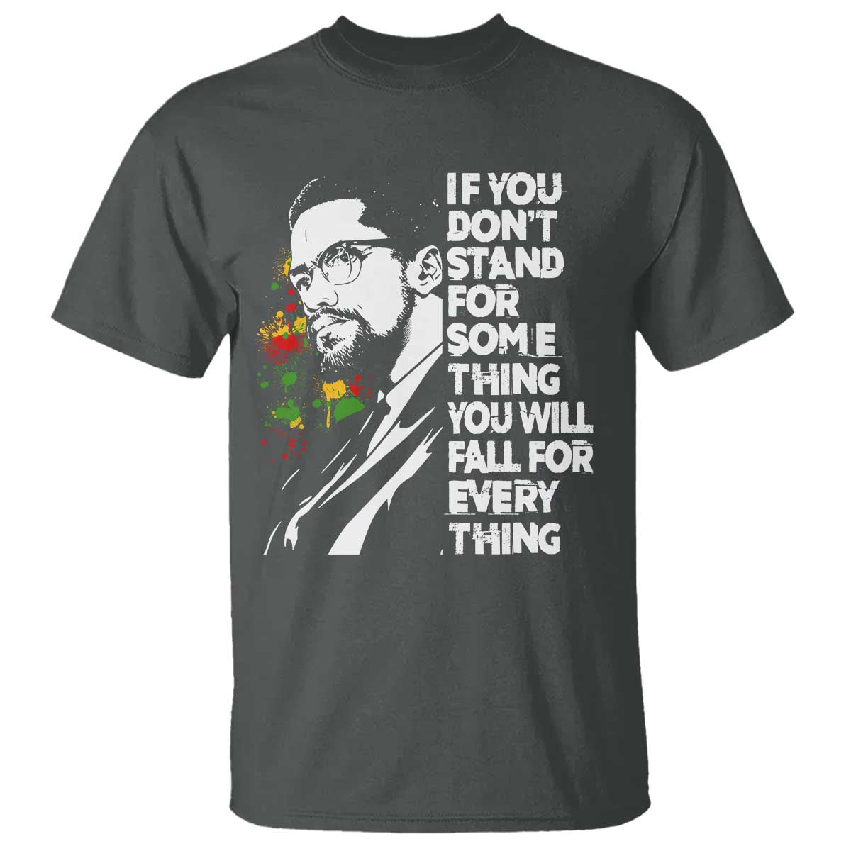 Malcolm X Inspirational T Shirt If You Dont Stand For Something You Will Fall For Anything TS10 Dark Heather Print Your Wear