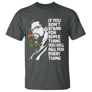 Malcolm X Inspirational T Shirt If You Dont Stand For Something You Will Fall For Anything TS10 Dark Heather Print Your Wear