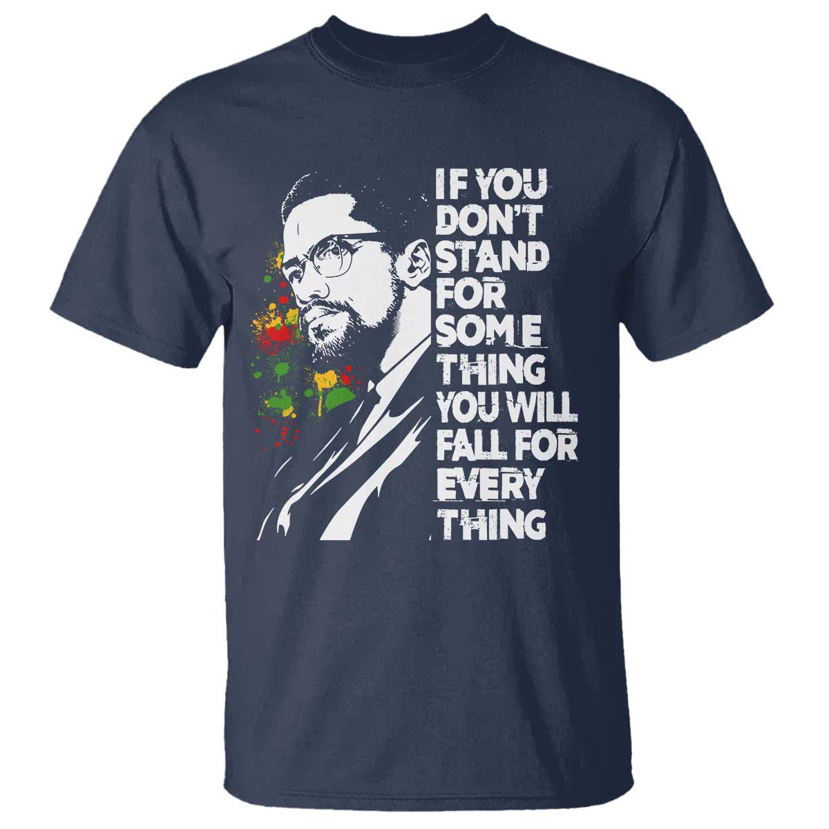 Malcolm X Inspirational T Shirt If You Dont Stand For Something You Will Fall For Anything TS10 Navy Print Your Wear