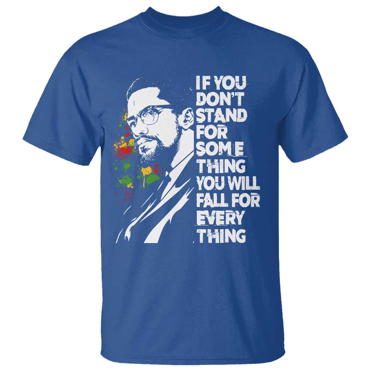 Malcolm X Inspirational T Shirt If You Dont Stand For Something You Will Fall For Anything TS10 Royal Blue Print Your Wear