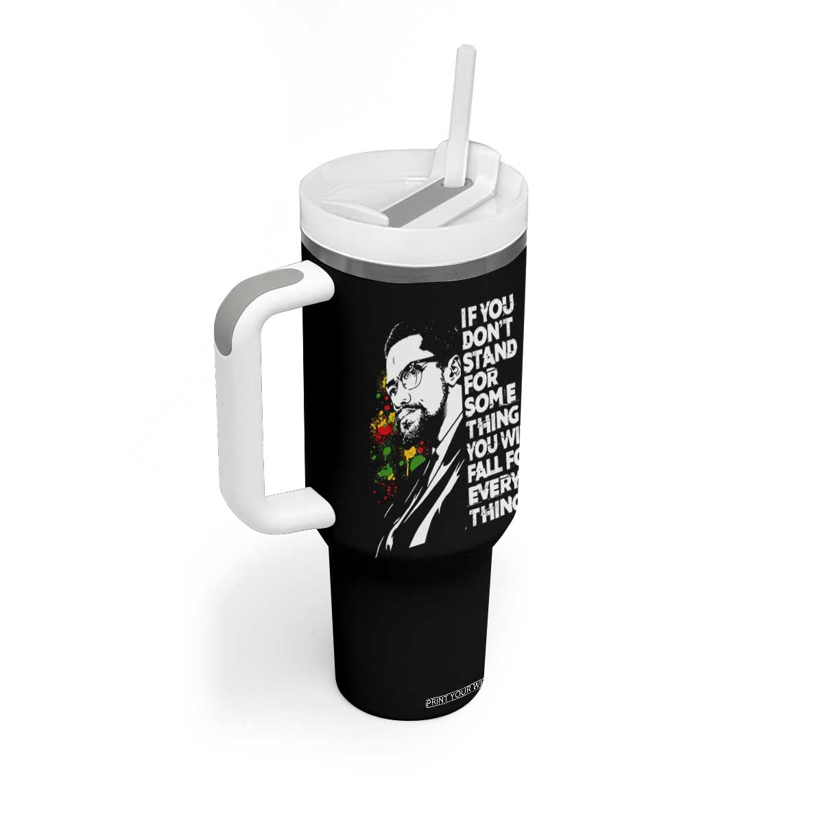 Malcolm X Inspirational Tumbler With Handle If You Dont Stand For Something You Will Fall For Anything TS10 Print Your Wear