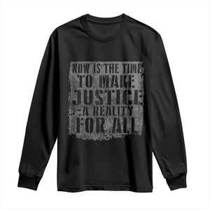 Martin Luther King Jr. Day Long Sleeve Shirt MLK Now Is The Time To Make Justice A Reality For All TS10 Black Print Your Wear