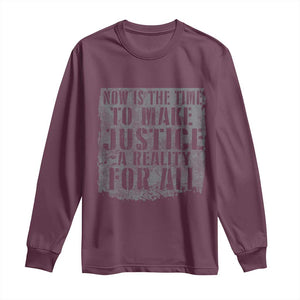 Martin Luther King Jr. Day Long Sleeve Shirt MLK Now Is The Time To Make Justice A Reality For All TS10 Maroon Print Your Wear