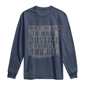 Martin Luther King Jr. Day Long Sleeve Shirt MLK Now Is The Time To Make Justice A Reality For All TS10 Navy Print Your Wear