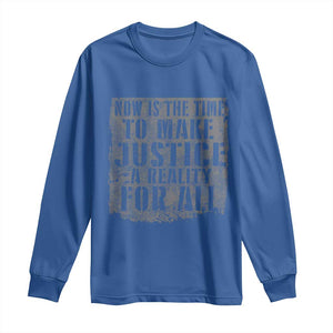 Martin Luther King Jr. Day Long Sleeve Shirt MLK Now Is The Time To Make Justice A Reality For All TS10 Royal Blue Print Your Wear