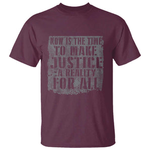 Martin Luther King Jr. Day T Shirt MLK Now Is The Time To Make Justice A Reality For All TS10 Maroon Print Your Wear