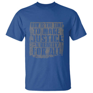 Martin Luther King Jr. Day T Shirt MLK Now Is The Time To Make Justice A Reality For All TS10 Royal Blue Print Your Wear