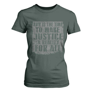 Martin Luther King Jr. Day T Shirt For Women MLK Now Is The Time To Make Justice A Reality For All TS10 Dark Forest Green Print Your Wear