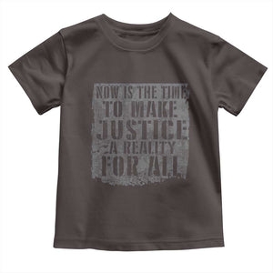 Martin Luther King Jr. Day Toddler T Shirt MLK Now Is The Time To Make Justice A Reality For All TS10 Dark Chocolate Print Your Wear