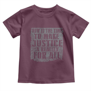 Martin Luther King Jr. Day Toddler T Shirt MLK Now Is The Time To Make Justice A Reality For All TS10 Maroon Print Your Wear